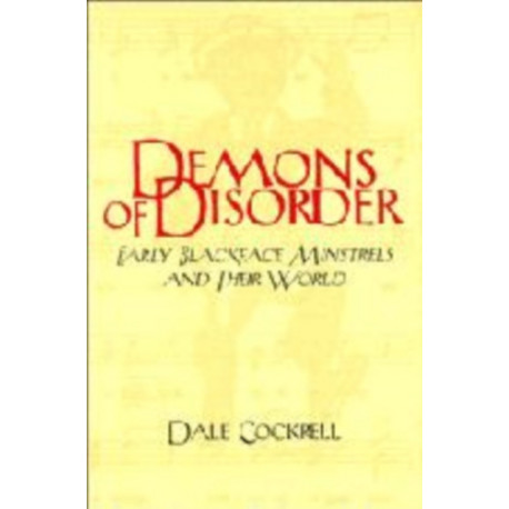 Demons of Disorder: Early Blackface Minstrels and their World