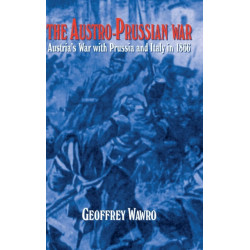 The Austro-Prussian War: Austria's War with Prussia and Italy in 1866