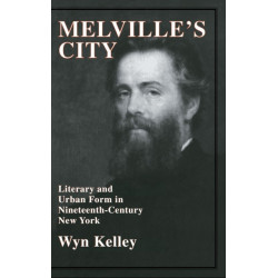 Melville's City: Literary and Urban Form in Nineteenth-Century New York
