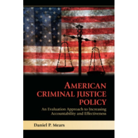 American Criminal Justice Policy: An Evaluation Approach to Increasing Accountability and Effectiveness