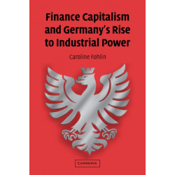 Finance Capitalism and Germany's Rise to Industrial Power