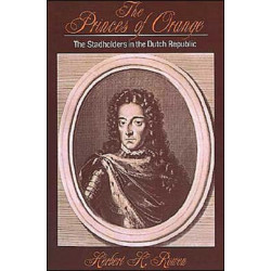 The Princes of Orange: The Stadholders in the Dutch Republic