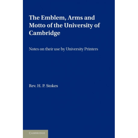 The Emblem, the Arms and the Motto of the University of Cambridge: Notes on their Use by University Printers