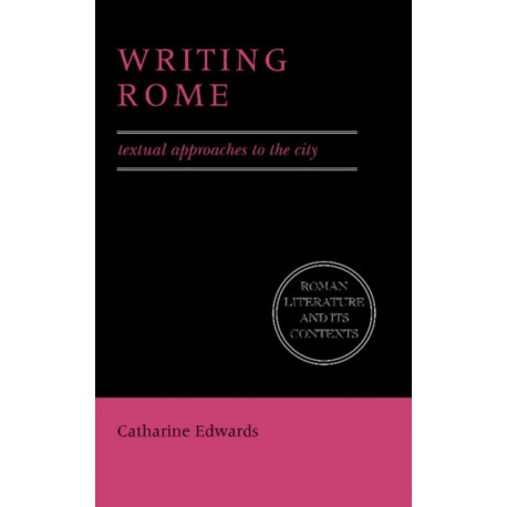 Writing Rome: Textual Approaches to the City