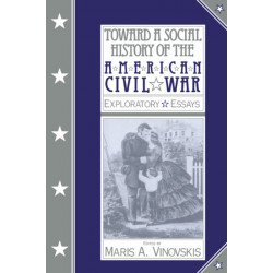 Toward a Social History of the American Civil War: Exploratory Essays