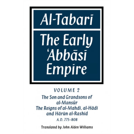 Al-Tabari: Volume 2, The Son and Grandsons of al-Mansur: The Reigns of al-Mahdi, al-Hadi and Harun al-Rashid: The Early 'Abbasi Empire