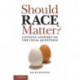 Should Race Matter?: Unusual Answers to the Usual Questions
