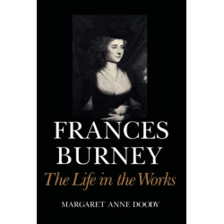 Frances Burney: The Life in the Works