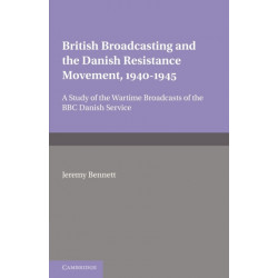 British Broadcasting and the Danish Resistance Movement 1940–1945: A Study of the Wartime Broadcasts of the B.B.C. Danish Service