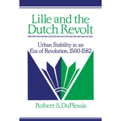 Lille and the Dutch Revolt: Urban Stability in an Era of Revolution, 1500–1582