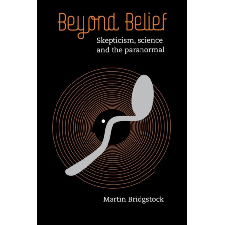 Beyond Belief: Skepticism, Science and the Paranormal