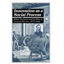Innovation as a Social Process: Elihu Thomson and the Rise of General Electric