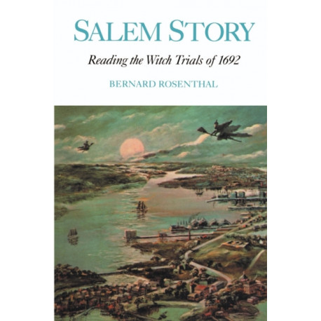 Salem Story: Reading the Witch Trials of 1692