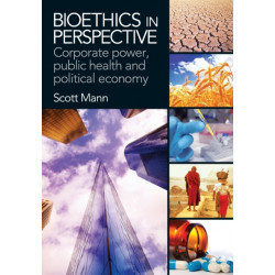 Bioethics in Perspective: Corporate Power, Public Health and Political Economy
