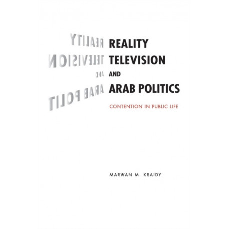 Reality Television and Arab Politics: Contention in Public Life