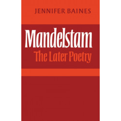 Mandelstam: The Later Poetry