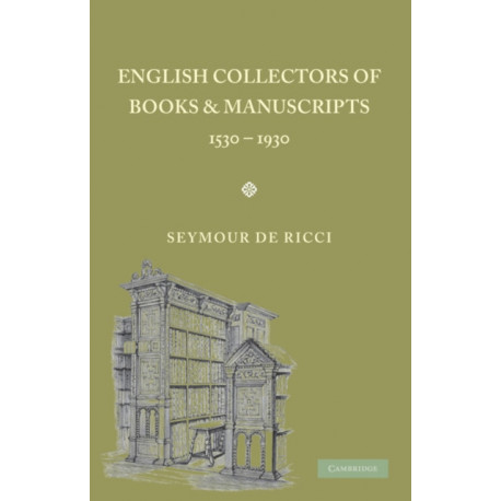 English Collectors of Books and Manuscripts: (1530–1930) and Their Marks of Ownership
