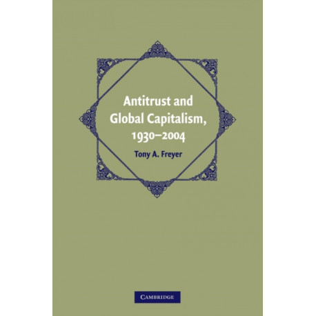 Antitrust and Global Capitalism, 1930–2004