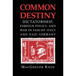Common Destiny: Dictatorship, Foreign Policy, and War in Fascist Italy and Nazi Germany
