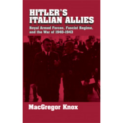 Hitler's Italian Allies: Royal Armed Forces, Fascist Regime, and the War of 1940–1943