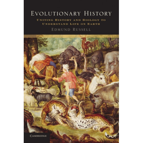 Evolutionary History: Uniting History and Biology to Understand Life on Earth