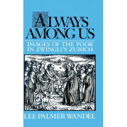 Always among Us: Images of the Poor in Zwingli's Zurich
