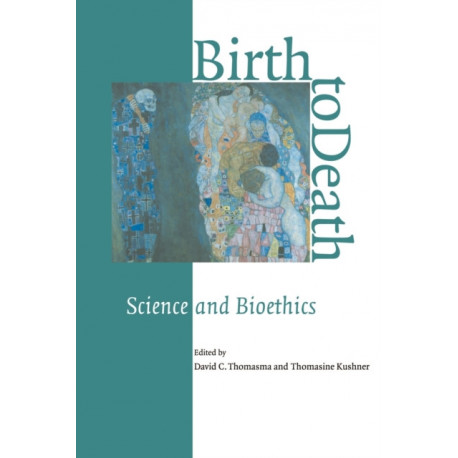 Birth to Death: Science and Bioethics