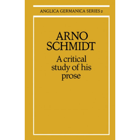 Arno Schmidt: A Critical Study of his Prose