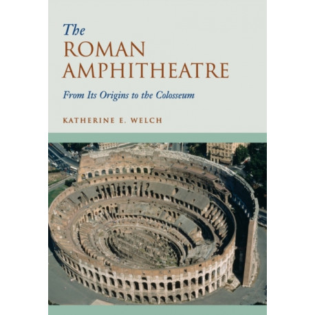 The Roman Amphitheatre: From its Origins to the Colosseum