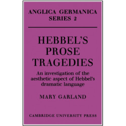 Hebbel's Prose Tragedies: An Investigation of the Aesthetic Aspect of Hebbel's Dramatic Language