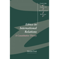 Ethics in International Relations: A Constitutive Theory