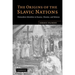 The Origins of the Slavic Nations: Premodern Identities in Russia, Ukraine, and Belarus