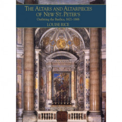 The Altars and Altarpieces of New St. Peter's: Outfitting the Basilica, 1621–1666