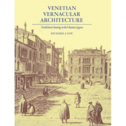 Venetian Vernacular Architecture: Traditional Housing in the Venetian Lagoon