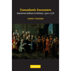 Transatlantic Encounters: American Indians in Britain, 1500–1776
