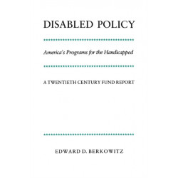 Disabled Policy: America's Programs for the Handicapped: A Twentieth Century Fund Report