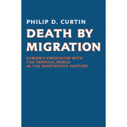 Death by Migration: Europe's Encounter with the Tropical World in the Nineteenth Century