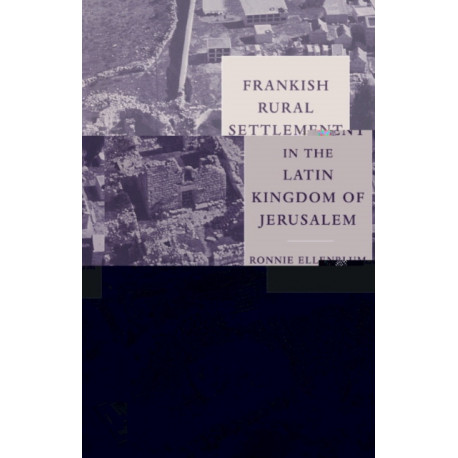 Frankish Rural Settlement in the Latin Kingdom of Jerusalem