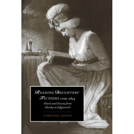Reading Daughters' Fictions 1709–1834: Novels and Society from Manley to Edgeworth