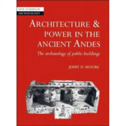 Architecture and Power in the Ancient Andes: The Archaeology of Public Buildings