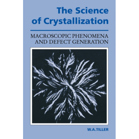 The Science of Crystallization: Macroscopic Phenomena and Defect Generation