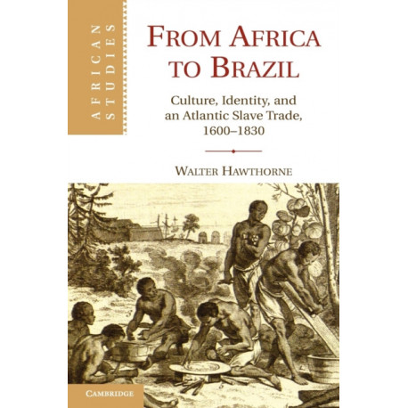 From Africa to Brazil: Culture, Identity, and an Atlantic Slave Trade, 1600–1830