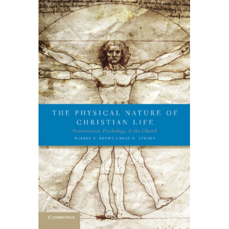 The Physical Nature of Christian Life: Neuroscience, Psychology, and the Church