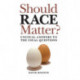 Should Race Matter?: Unusual Answers to the Usual Questions