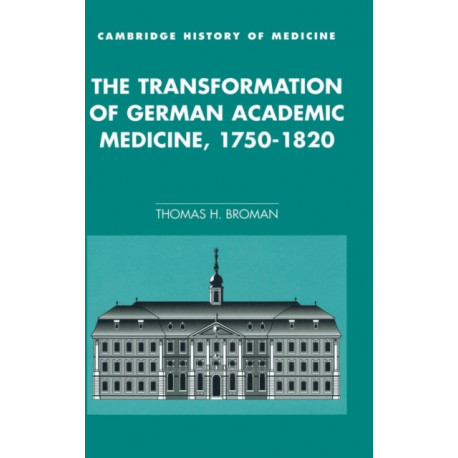 The Transformation of German Academic Medicine, 1750–1820