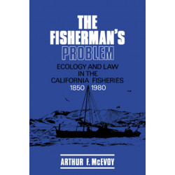 The Fisherman's Problem: Ecology and Law in the California Fisheries, 1850–1980