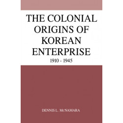 The Colonial Origins of Korean Enterprise: 1910–1945