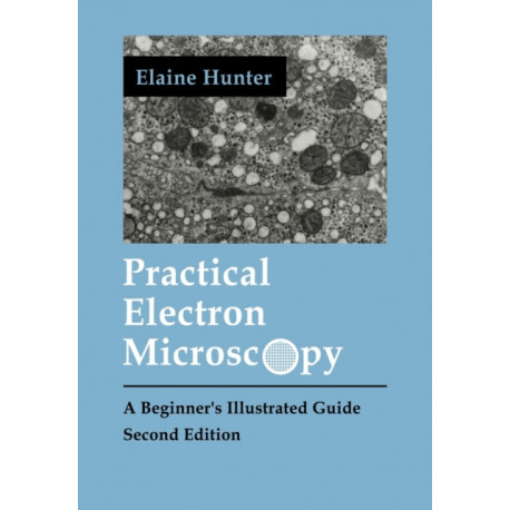 Practical Electron Microscopy: A Beginner's Illustrated Guide