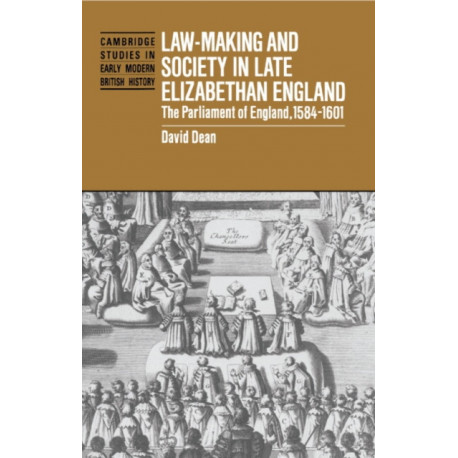 Law-Making and Society in Late Elizabethan England: The Parliament of England, 1584–1601