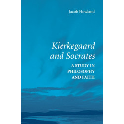 Kierkegaard and Socrates: A Study in Philosophy and Faith